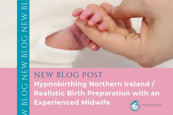 Hypnobirthing Northern Ireland | Realistic Birth Preparation with an Experienced Midwife