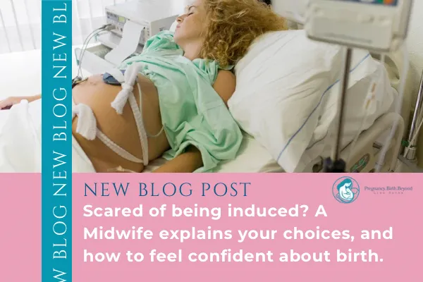 Scared of being induced? A Midwife and Hypnobirthing Teacher explains induction of labour, your choices, and how to feel confident about birth.