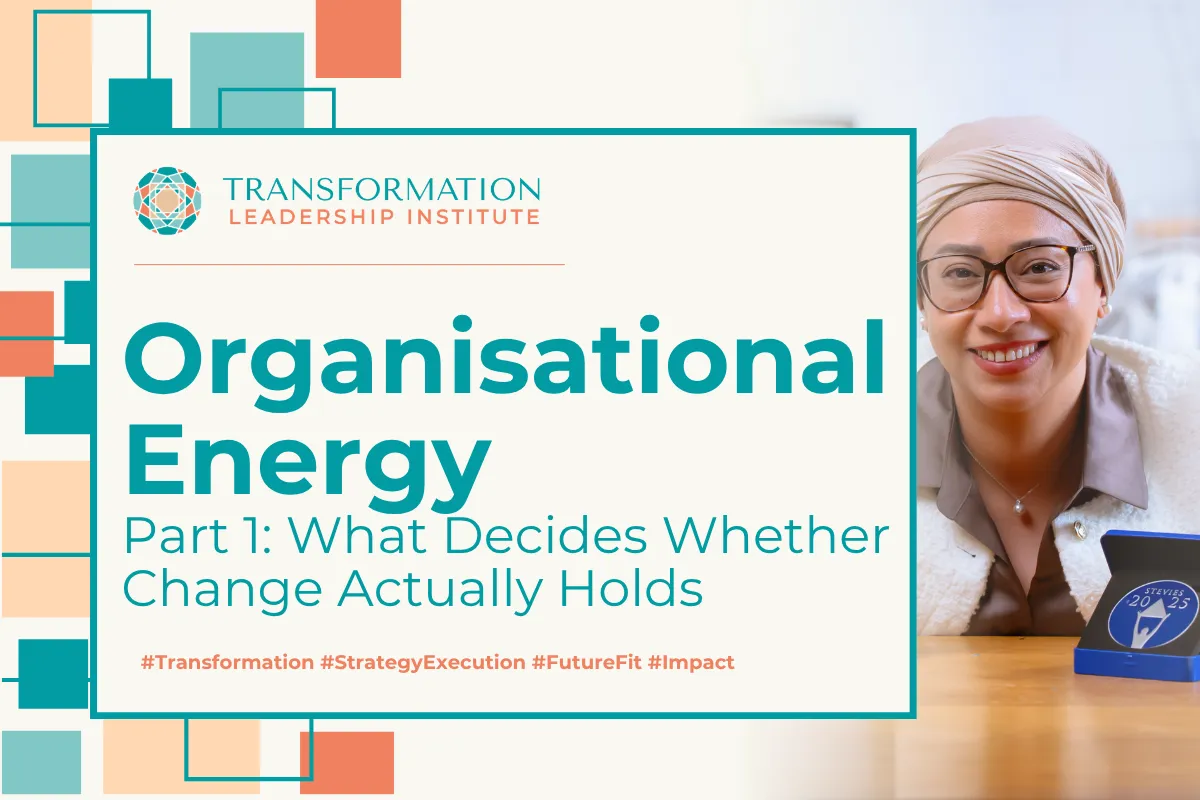 Organisational Energy (Part 1 of 3): What Decides Whether Change Actually Holds