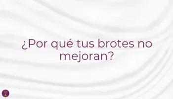 ¿Por qué tus brotes no mejoran?