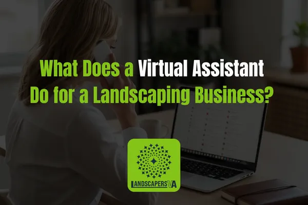 What Does a Virtual Assistant Do for a Landscaping Business? 