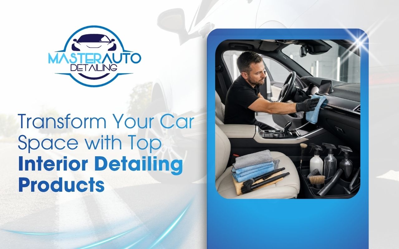 Transform Your Car Space with Top Interior Detailing Products