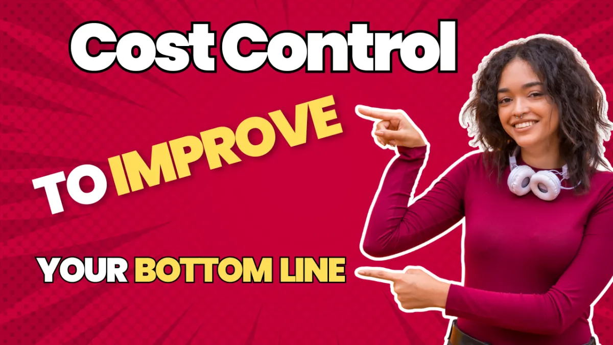 Cost Control Techniques to Improve Your Business's Bottom Line