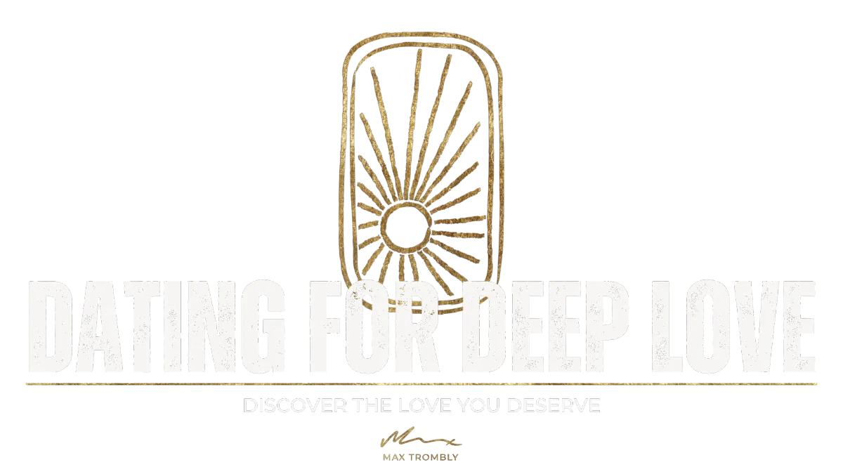 Gold abstract sunburst above text: "Dating for Deep Love. 6 week course to discover the Love You Deserve. Max Trombly.