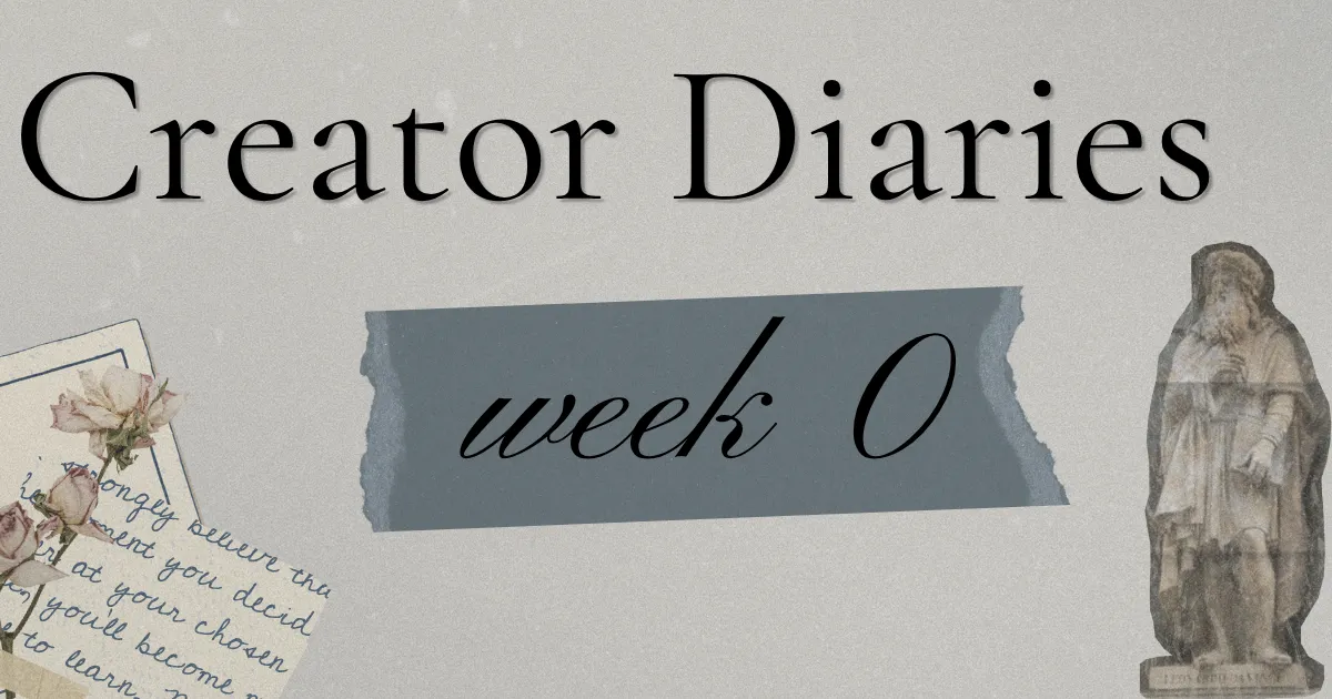 Creator Diaries Week 0
