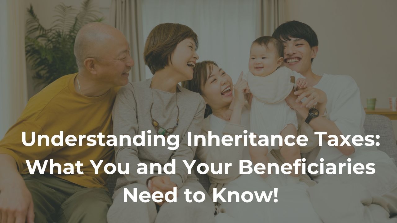 Understanding Inheritance Taxes: What You and Your Beneficiaries Need to Know
