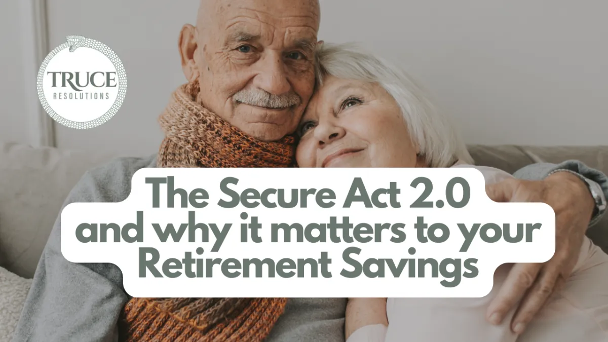 Why the Secure Act 2.0 Matters if You Have Retirement Savings