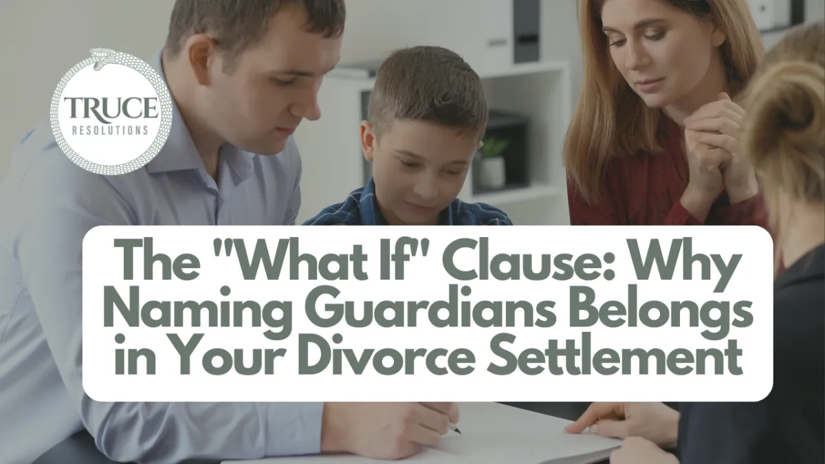 The "What If" Clause: Why Naming Guardians Belongs in Your Divorce Settlement