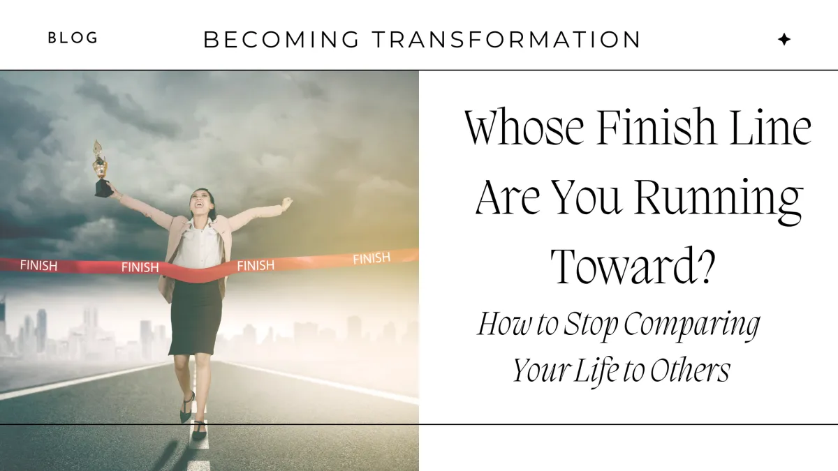 Walking toward your own finish line instead of comparing yourself to others.