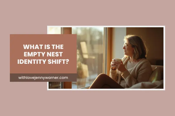 What Is the Empty Nest Identity Shift — And Why Does It Hit So Hard?