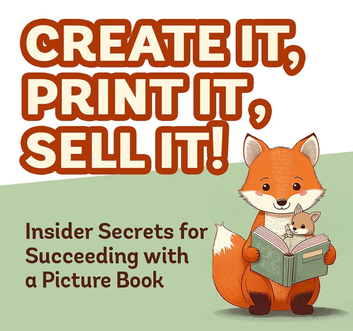 CREATE IT, PRINT IT, SELL IT! | Insider Secrets for Succeeding with a Picture Book