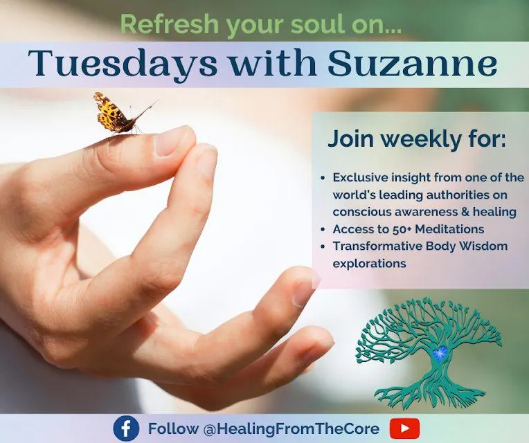 Decorative image with HFC logo and text - Refresh your soul on Tuesdays with Suzanne, Join weekly for Exclusive insight from one of the world's leading authorities on conscious awareness and healing, Access to 50+ meditations, Transformative body wisdom explorations.