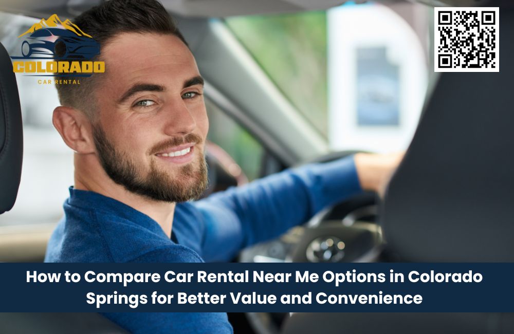 How to Compare Car Rental Near Me Options in Colorado Springs for Better Value and Convenience