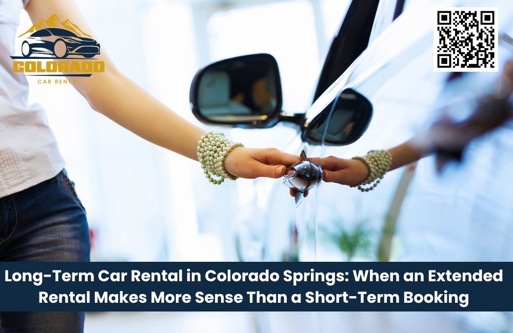Long-Term Car Rental in Colorado Springs: When an Extended Rental Makes More Sense Than a Short-Term Booking