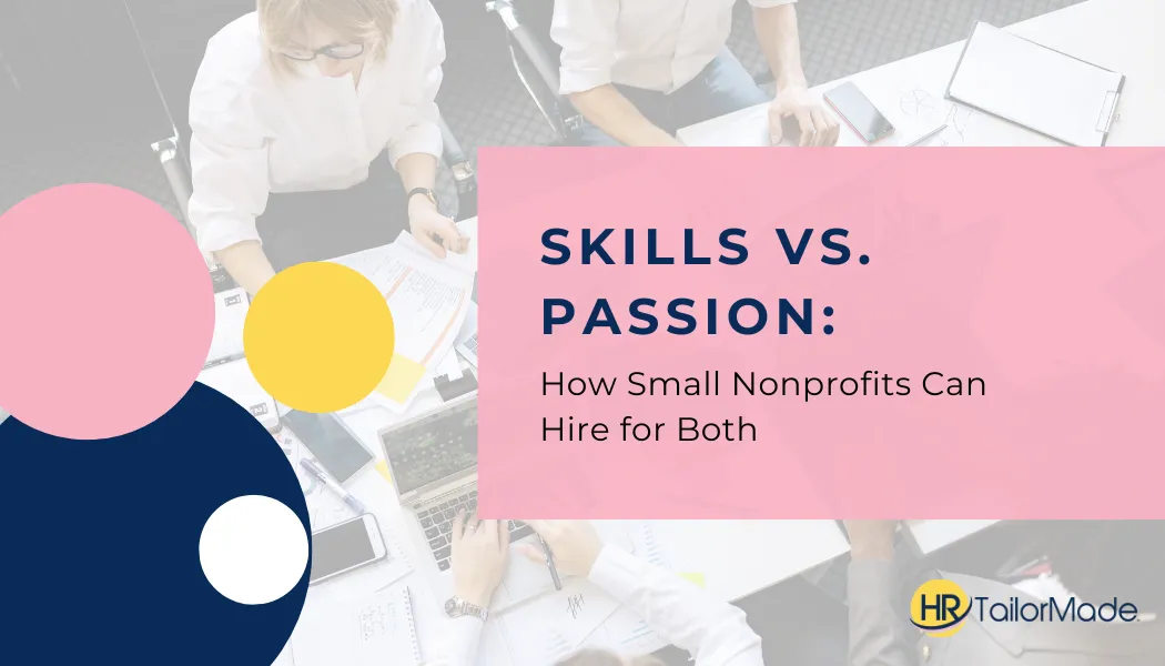 Skills vs. Passion: How Small Nonprofits Can Hire for Both