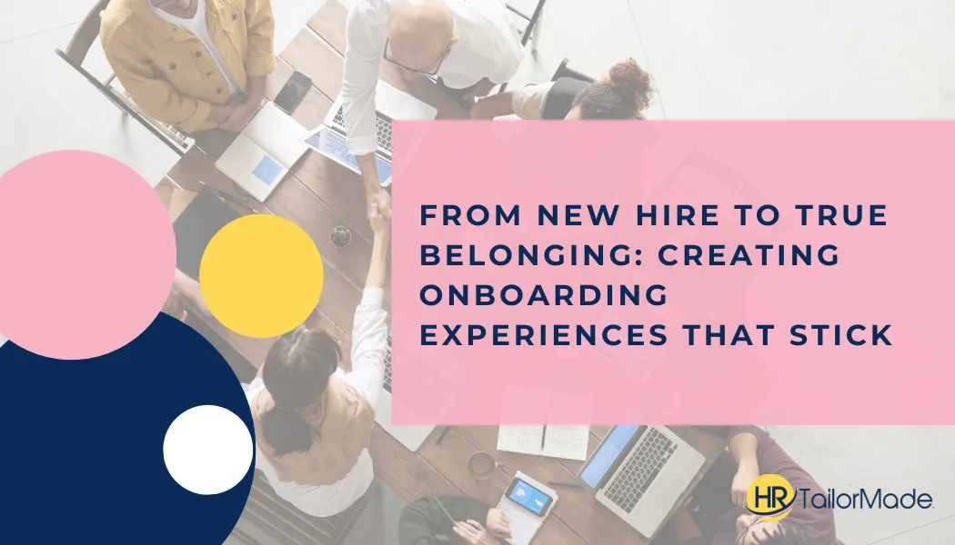 From New Hire to True Belonging: Creating Onboarding Experiences That Stick