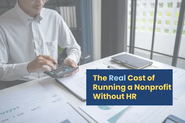 Learn about the hidden costs of running a nonprofit without dedicated HR systems, including lost leadership time, employee turnover, inconsistent processes, and missed opportunities to strengthen your mission.