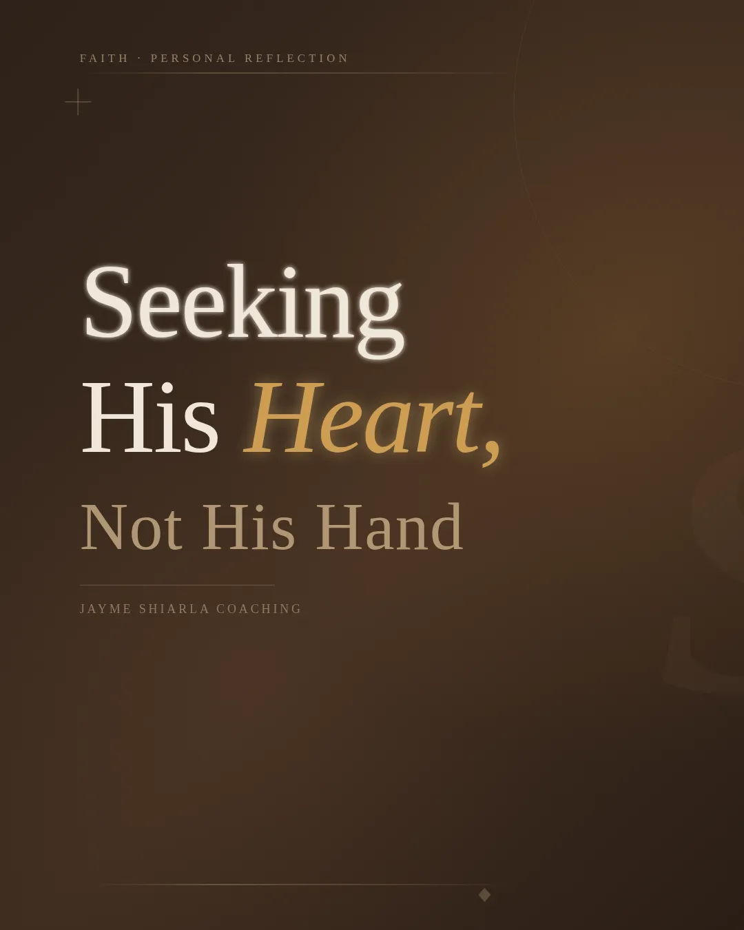 Seeking His Heart, Not His Hand