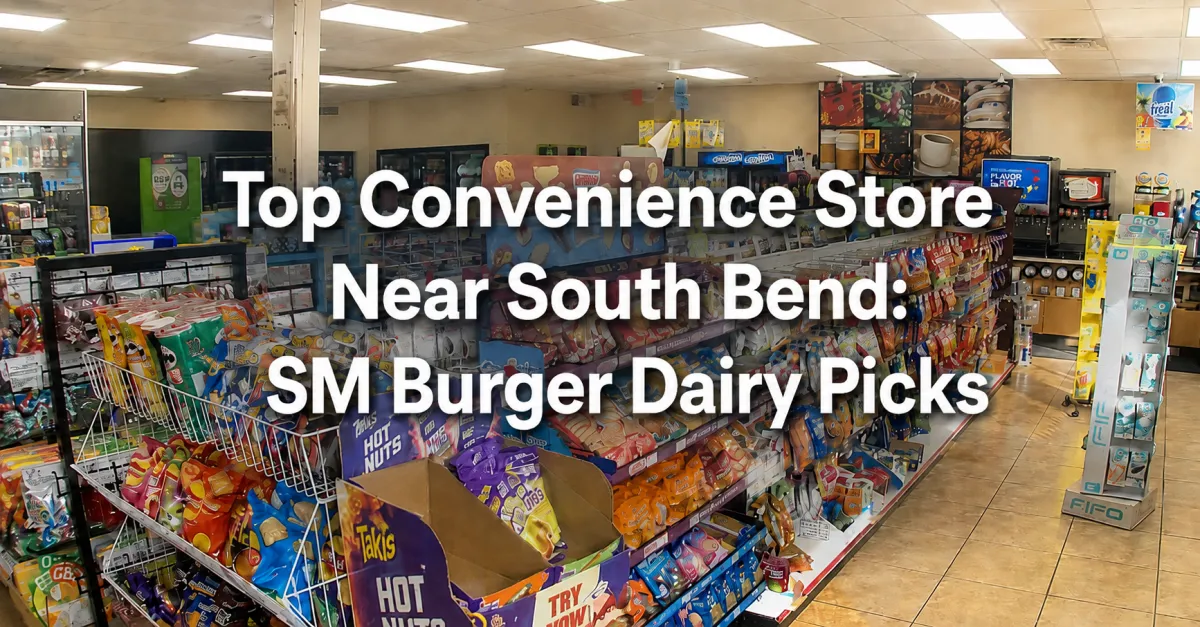 Top Convenience Store Near South Bend: SM Burger Dairy Picks