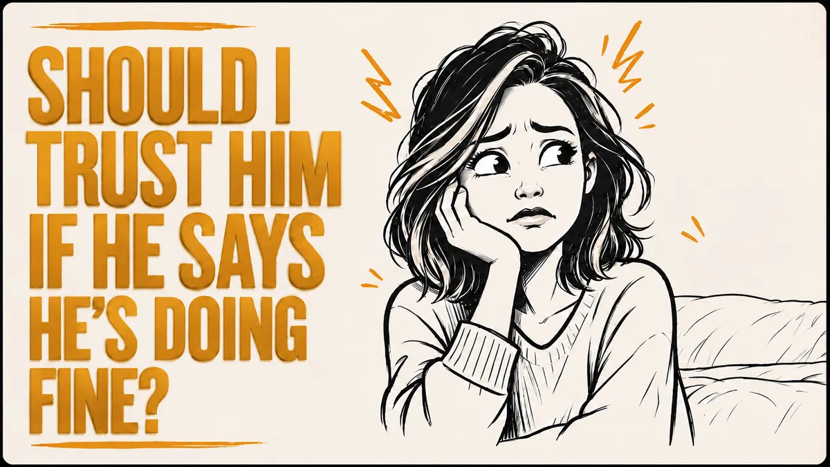 Should I Trust Him If He Says He's Doing Fine?