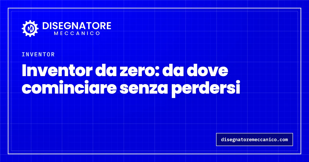 Inventor da zero: da dove cominciare senza perdersi