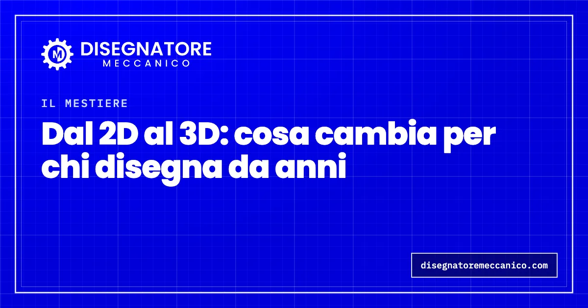 Dal 2D al 3D: cosa cambia per chi disegna da anni