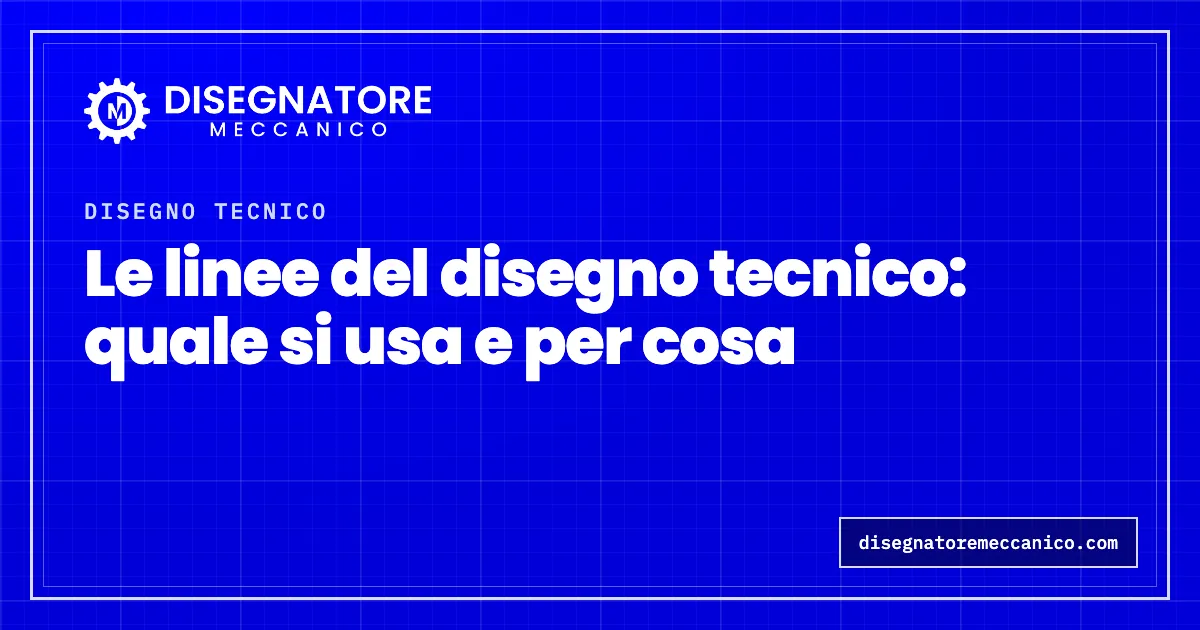 Le linee del disegno tecnico: quale si usa e per cosa