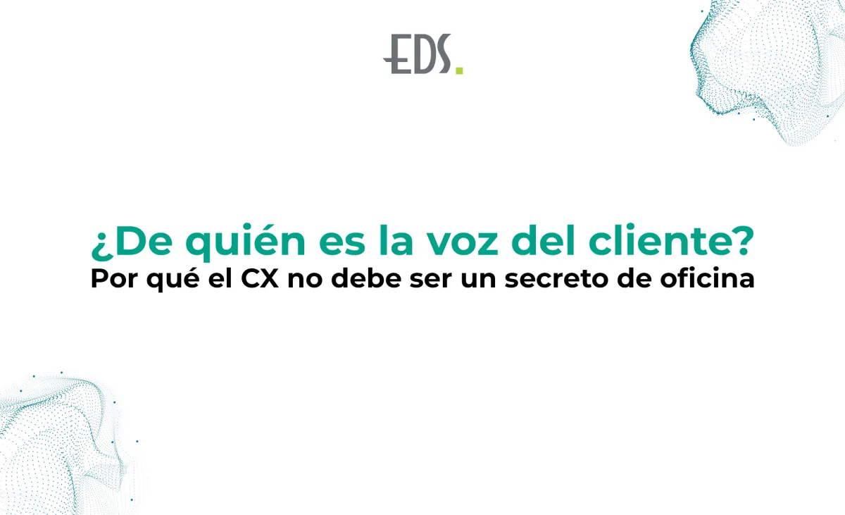 ¿De quién es la voz del cliente? Por qué el CX no debe ser un secreto de oficina