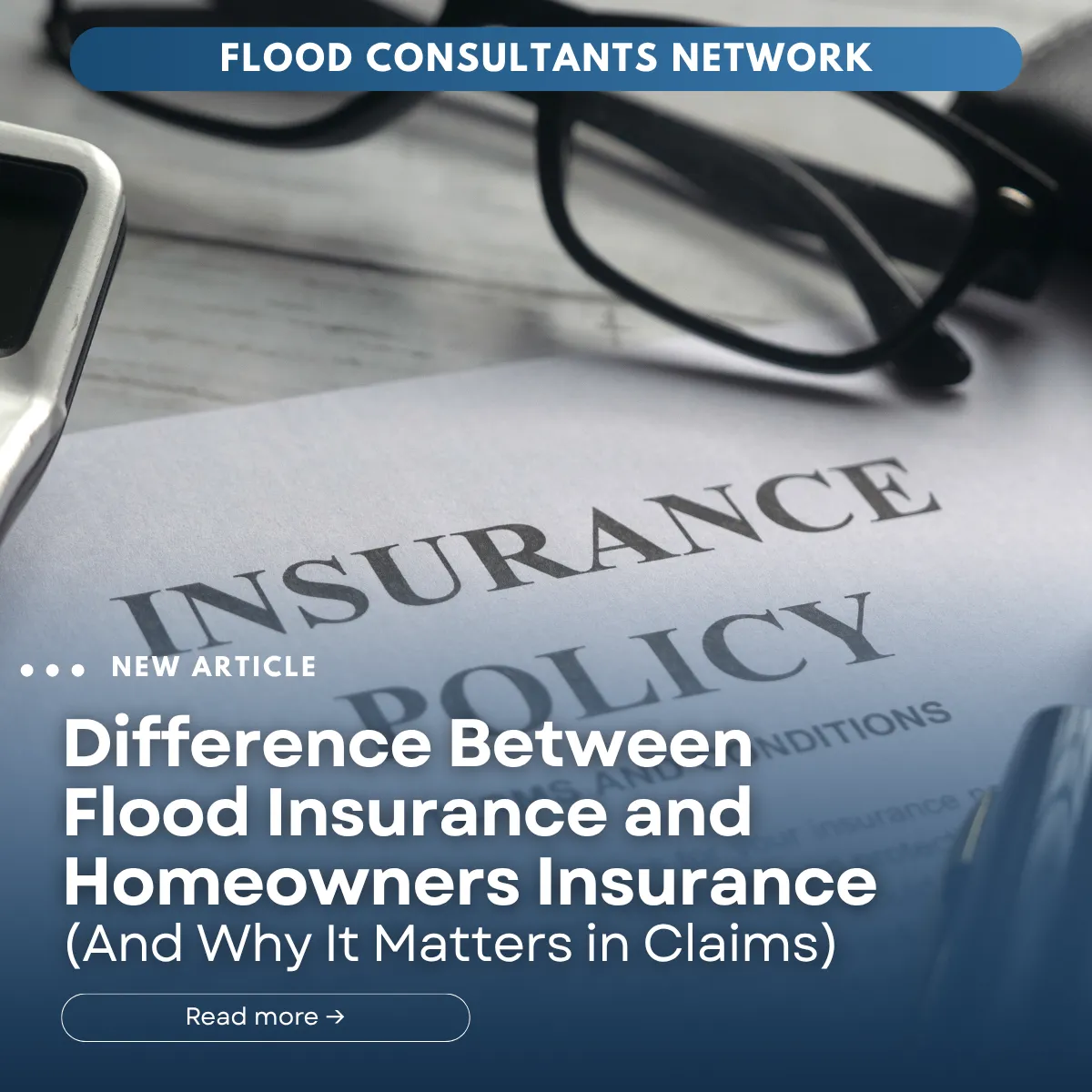 Flood Consultants Network blog cover showing an insurance policy document with glasses on top and the headline “Difference Between Flood Insurance and Homeowners Insurance (And Why It Matters in Claims).”