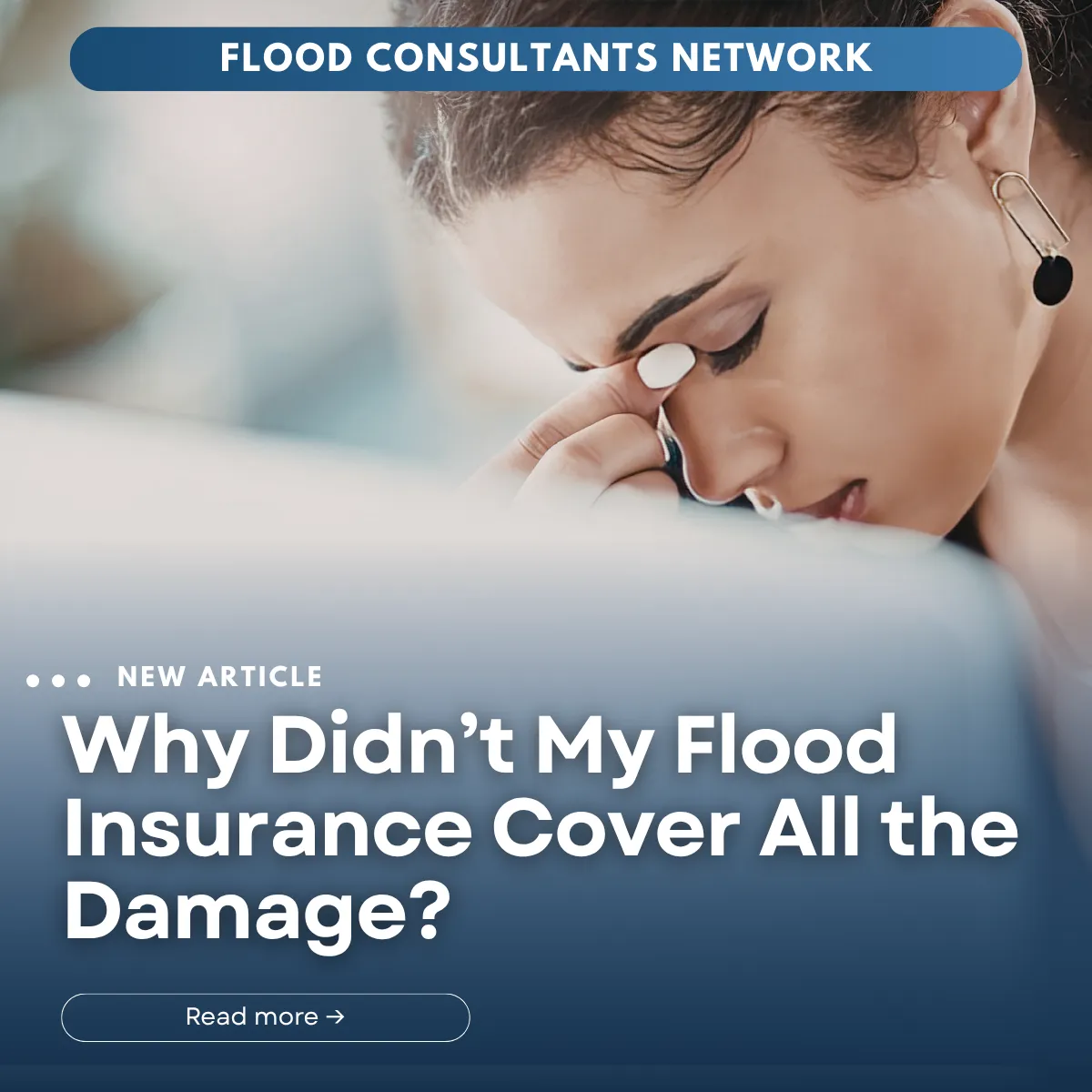 Flood Consultants Network blog cover showing a concerned woman reviewing documents with the headline “Why Didn’t My Flood Insurance Cover All the Damage?” highlighting confusion around claim payouts and coverage gaps.