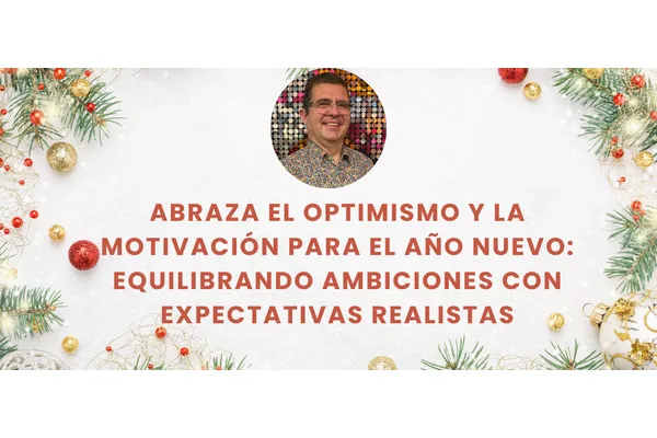Abraza el optimismo y la motivación para el Año Nuevo: Equilibrando ambiciones con expectativas realistas