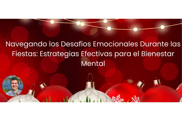Navegando los Desafíos Emocionales Durante las Fiestas: Estrategias Efectivas para el Bienestar Mental