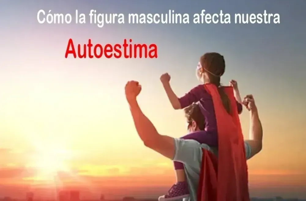 Cómo la figura masculina afecta nuestra autoestima.
