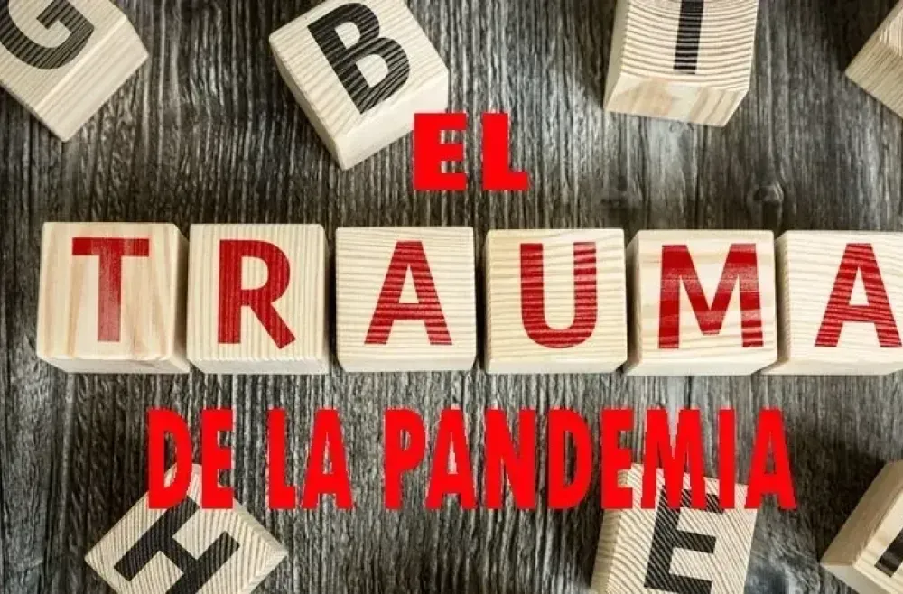 El trauma de la pandemia.