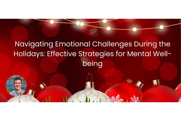 Navigating Emotional Challenges During the Holidays: Effective Strategies for Mental Well-being