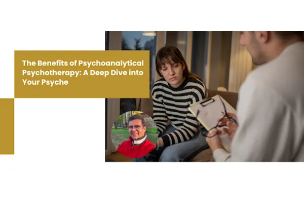 The Benefits of Psychoanalytical Psychotherapy: A Deep Dive into Your Psyche