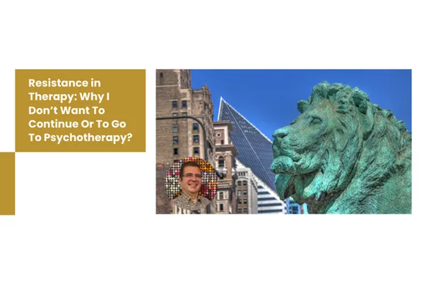 Resistance in Therapy: Why I Don’t Want To Continue Or To Go To Psychotherapy?