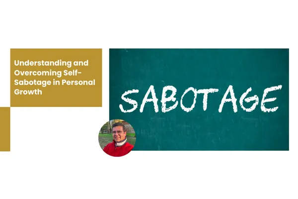 Understanding and Overcoming Self-Sabotage in Personal Growth