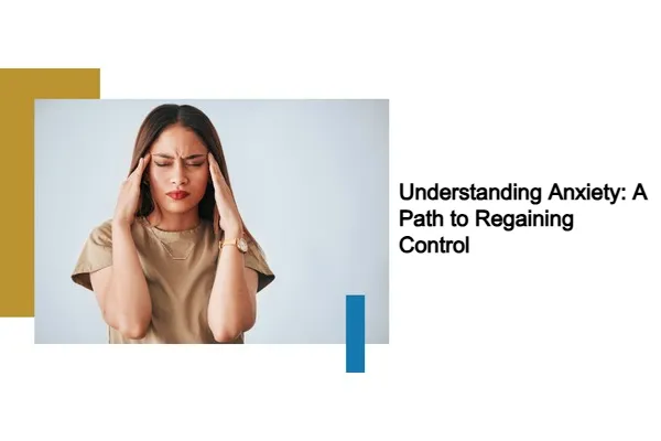 Understanding Anxiety: A Path to Regaining Control