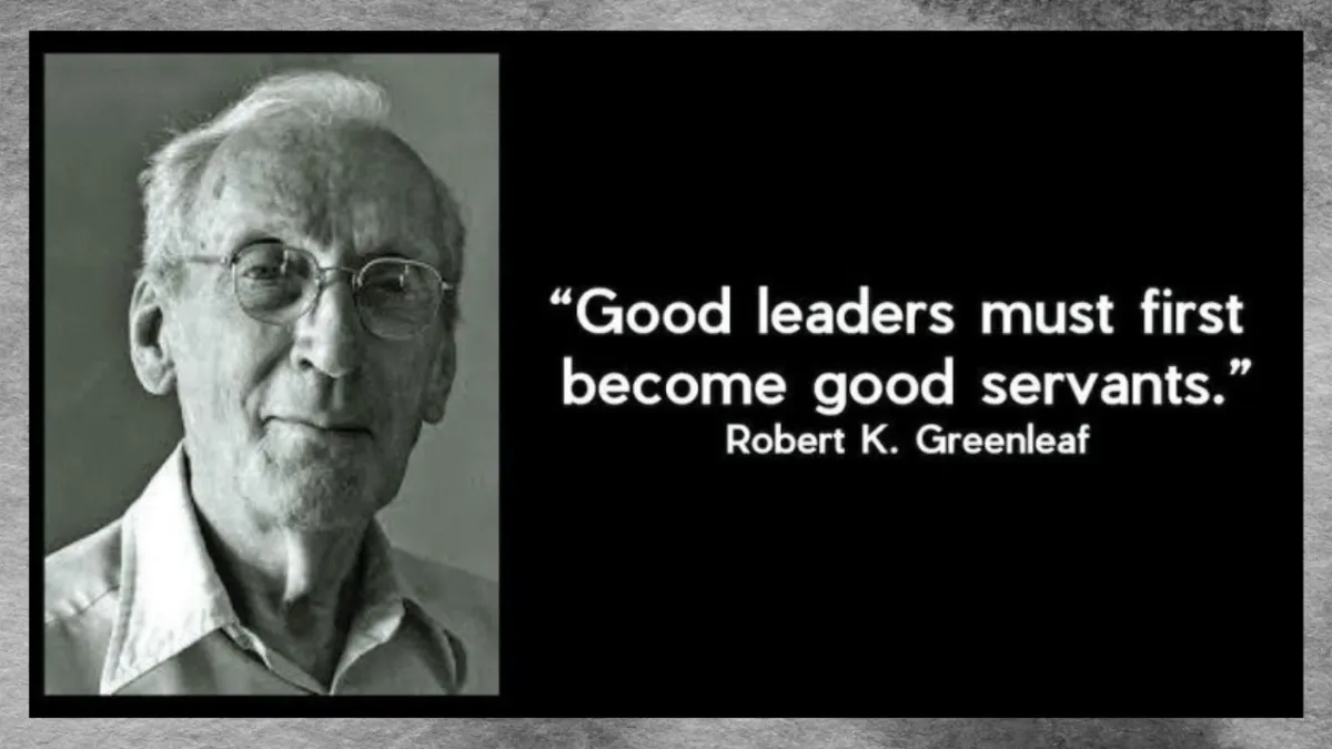 Robert K. Greenleaf on Being a Servant First