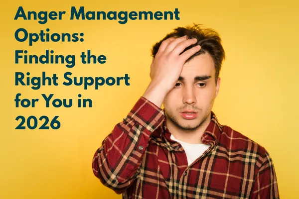 Anger Management Options: Finding the Right Support for You in 2026