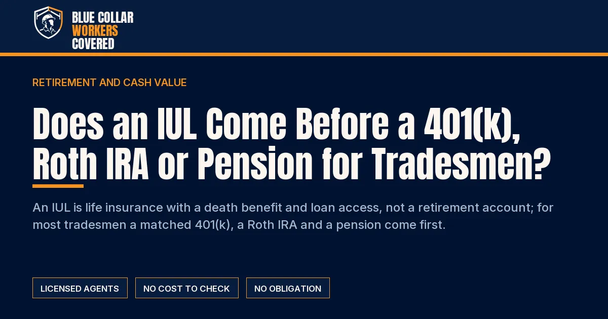 Does an IUL Come Before a 401(k), Roth IRA or Pension for Tradesmen? | Blue Collar Workers Covered