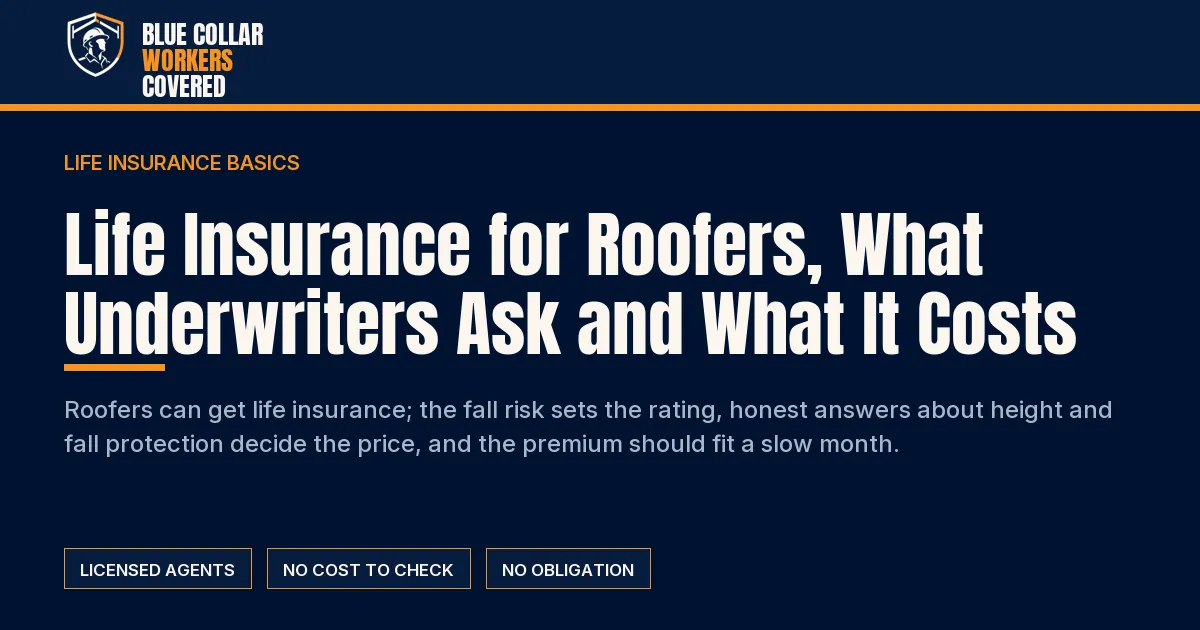 Life Insurance for Roofers, What Underwriters Ask and What It Costs