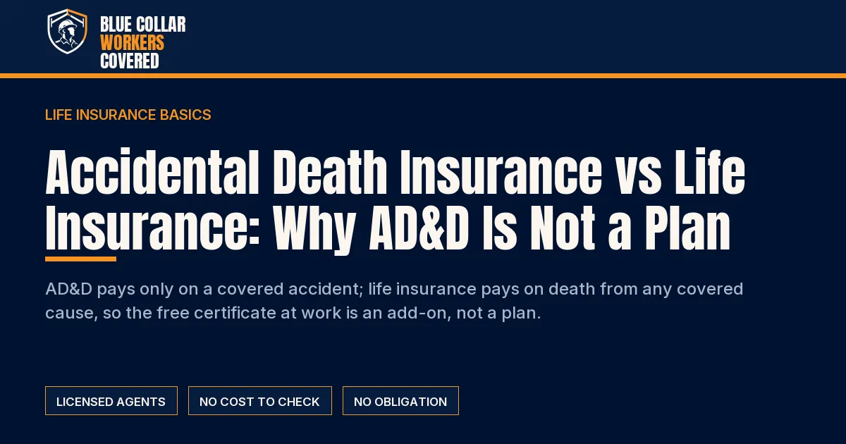 Accidental Death Insurance vs Life Insurance: Why AD&D Is Not a Plan | Blue Collar Workers Covered