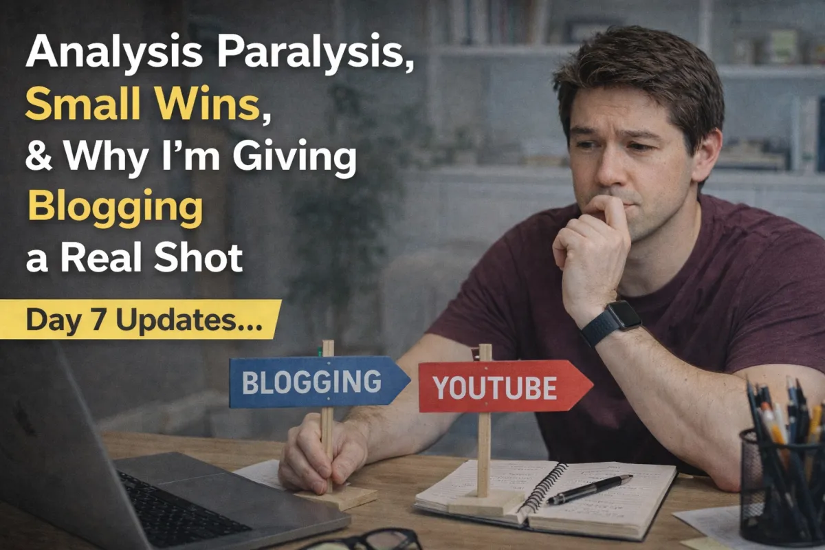 Day 7: Analysis Paralysis, Small Wins, and Why I’m Giving Blogging a Real Shot
