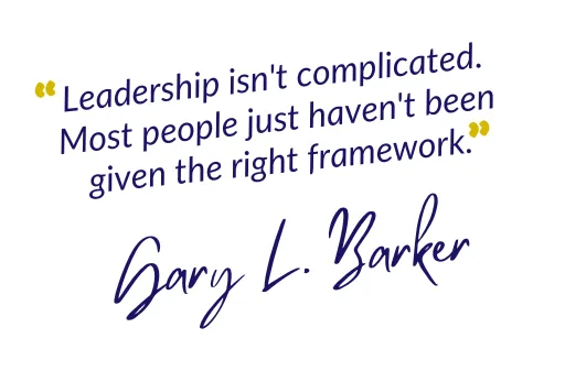 Gary Barker quote: Leadership isn't complicated. Most people just haven't been given the right framework.