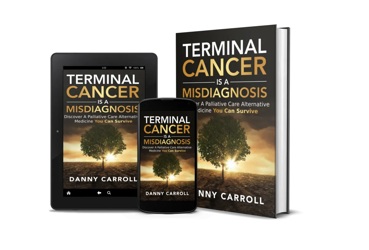Terminal Cancer Is a Misdiagnosis by Danny Carroll