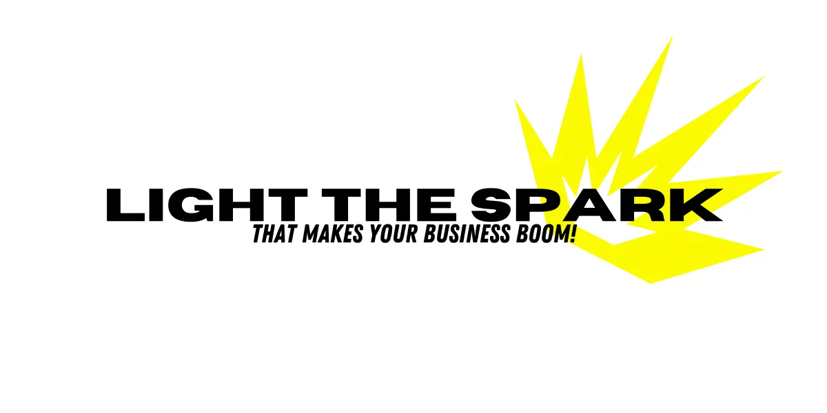 Light the spark that makes your business boom!