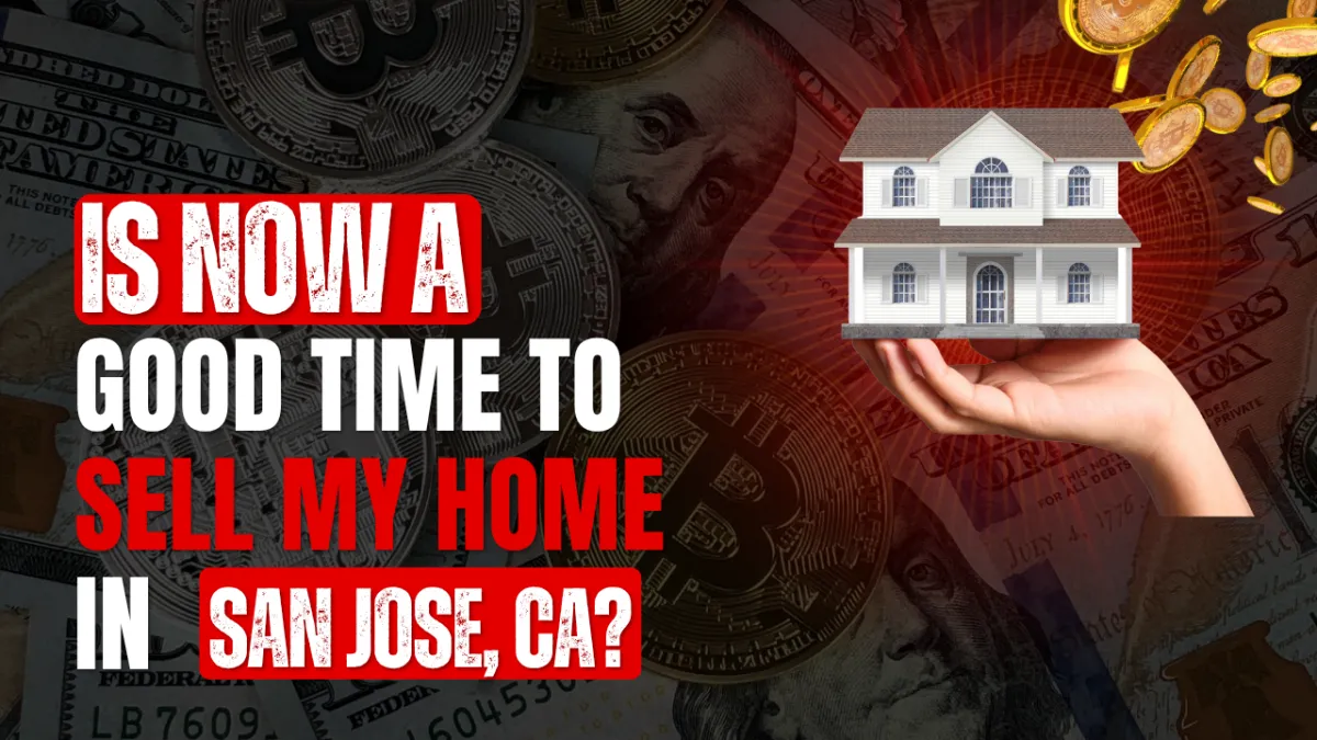 Is Now a Good Time to Sell My Home in San Jose CA?