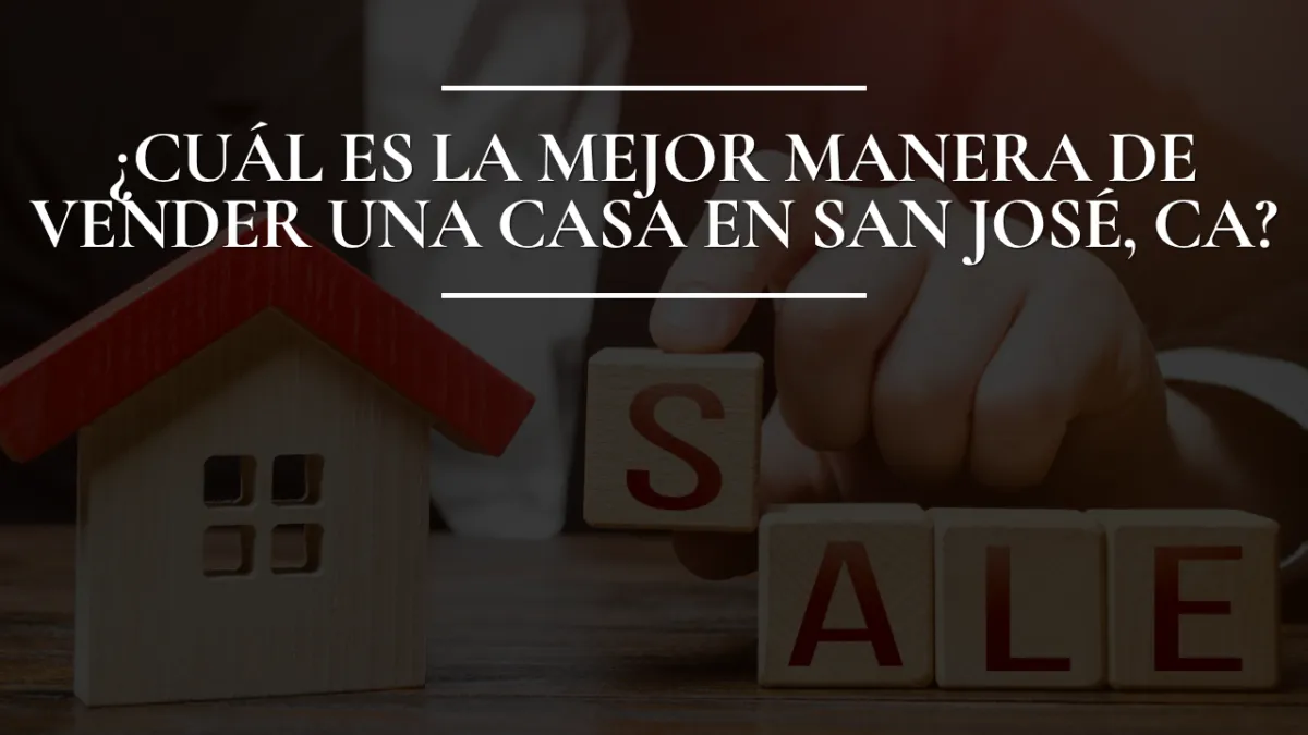 ¿Cuál es la mejor manera de vender una casa en San José, CA?